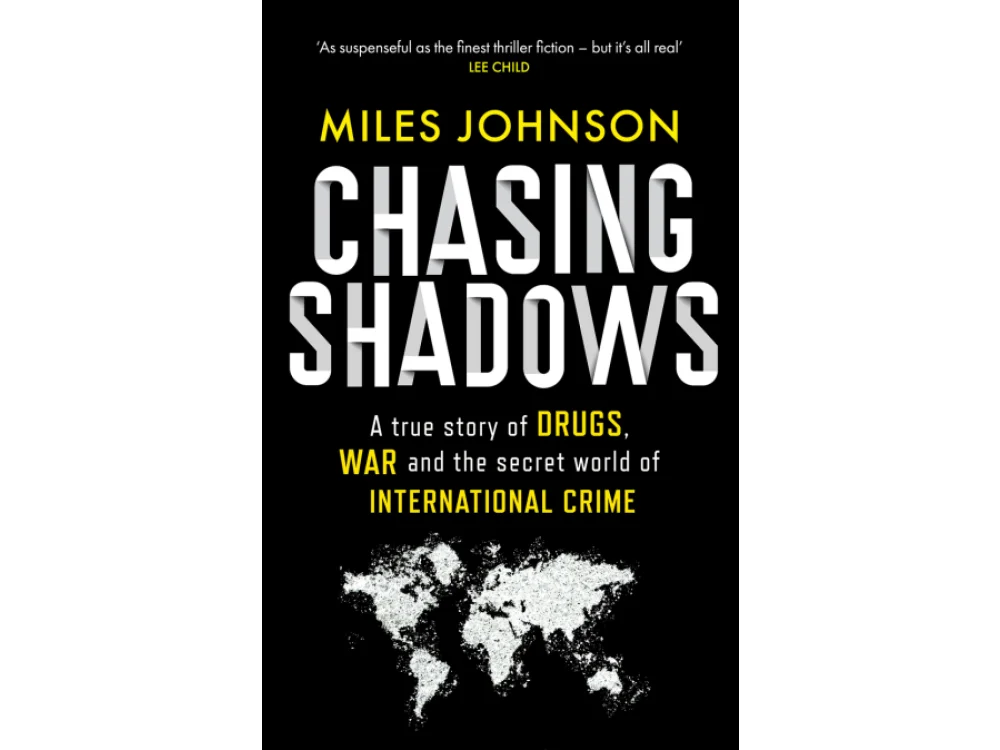 Chasing Shadows: A True Story of Drugs, War and the Secret World of International Crime