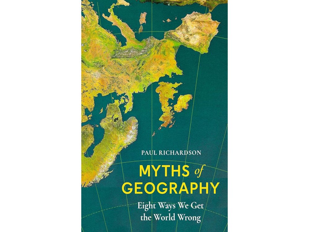 Myths of Geography: Eight Ways We Get the World Wrong