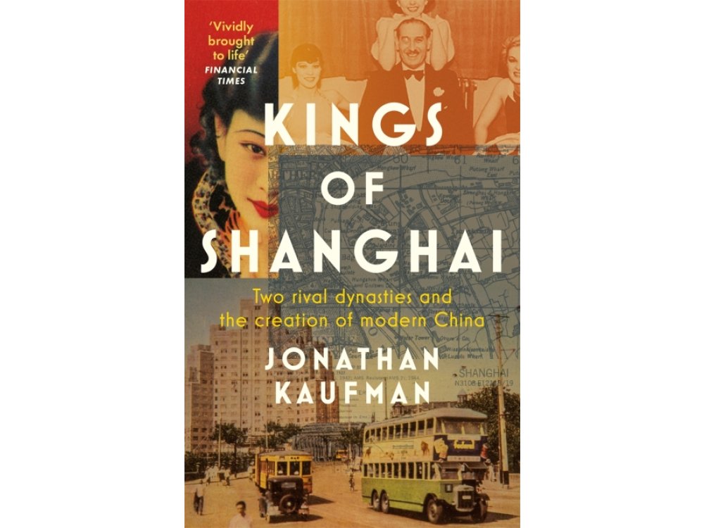 Kings of Shanghai: Two Rival Dynasties and the Creation of Modern China