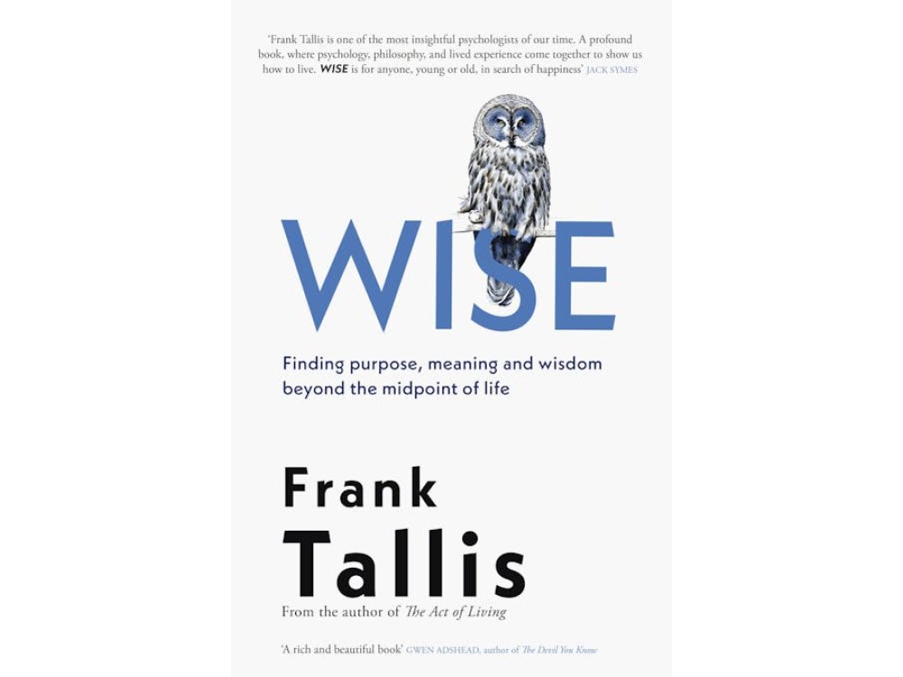 Wise: Finding Purpose, Meaning and Wisdom Beyond the Midpoint of Life
