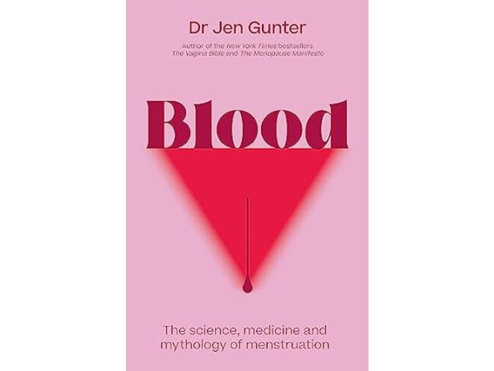 Blood: The Science, Medicine and Mythology of Menstruation