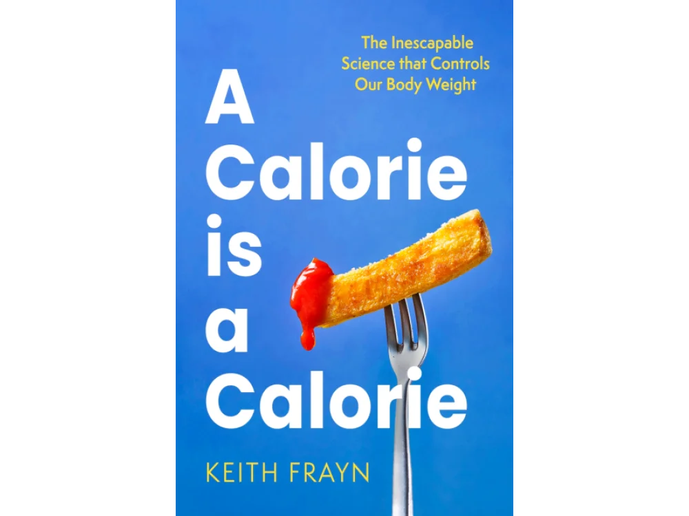 A Calorie is a Calorie: The Inescapable Science that Controls Our Body Weight