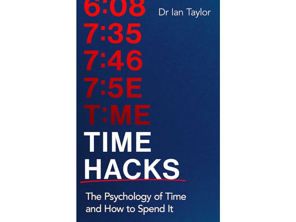Time Hacks: The Psychology of Time and How to Spend It