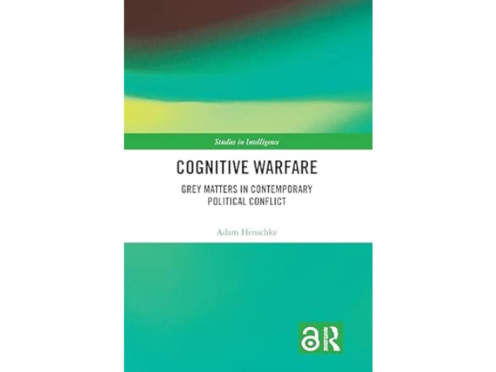 Cognitive Warfare: Grey Matters in Contemporary Political Conflict
