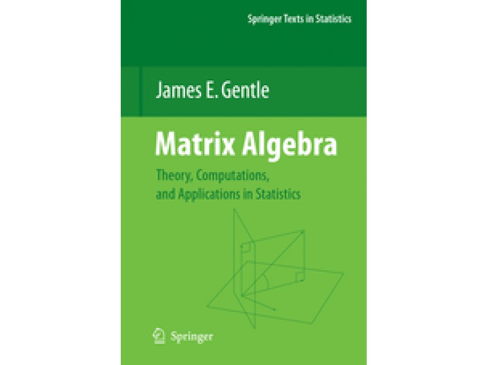 Matrix Algebra: Theory, Computations, and Applications in Statistics