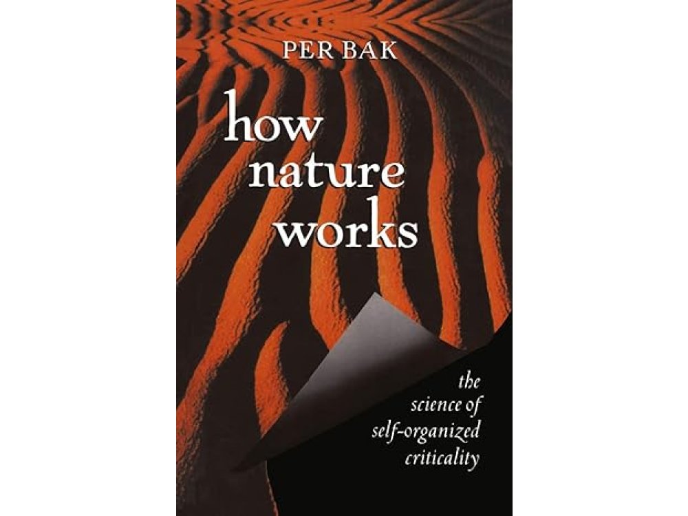 How Nature Works: The Science of Self-Organized Criticality