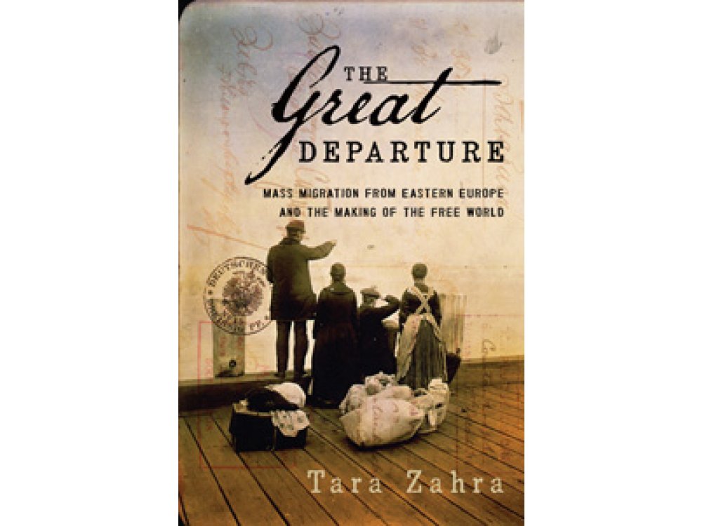 The Great Departure: Mass Migration from Eastern Europe and the Making of the Free World