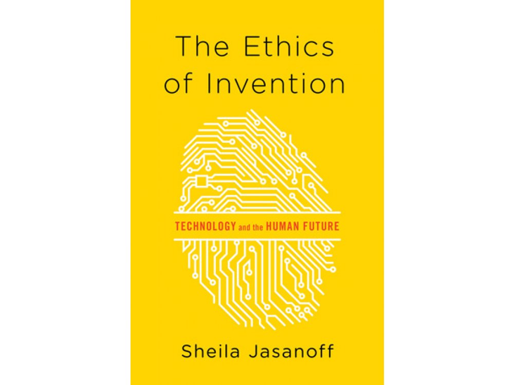 The Ethics of Invention: Technology and the Human Future