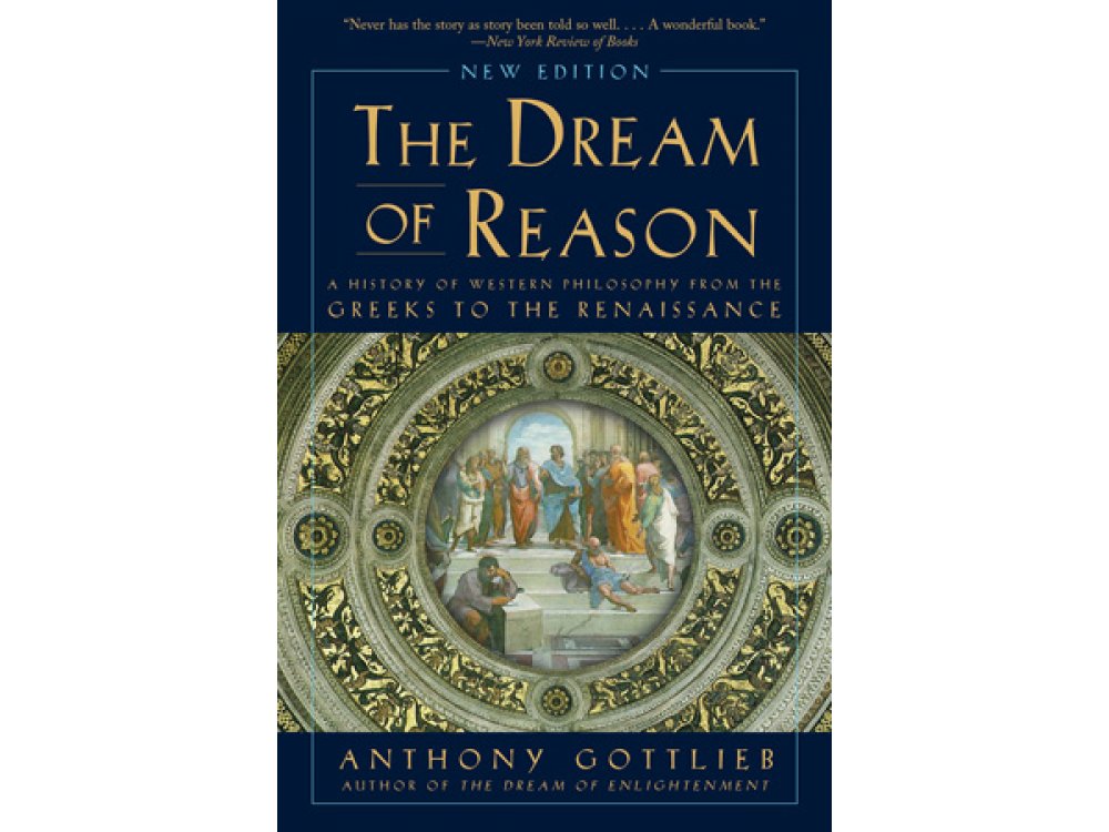 The Dream of Reason: A History of Western Philosophy from the Greeks to the Renaissance