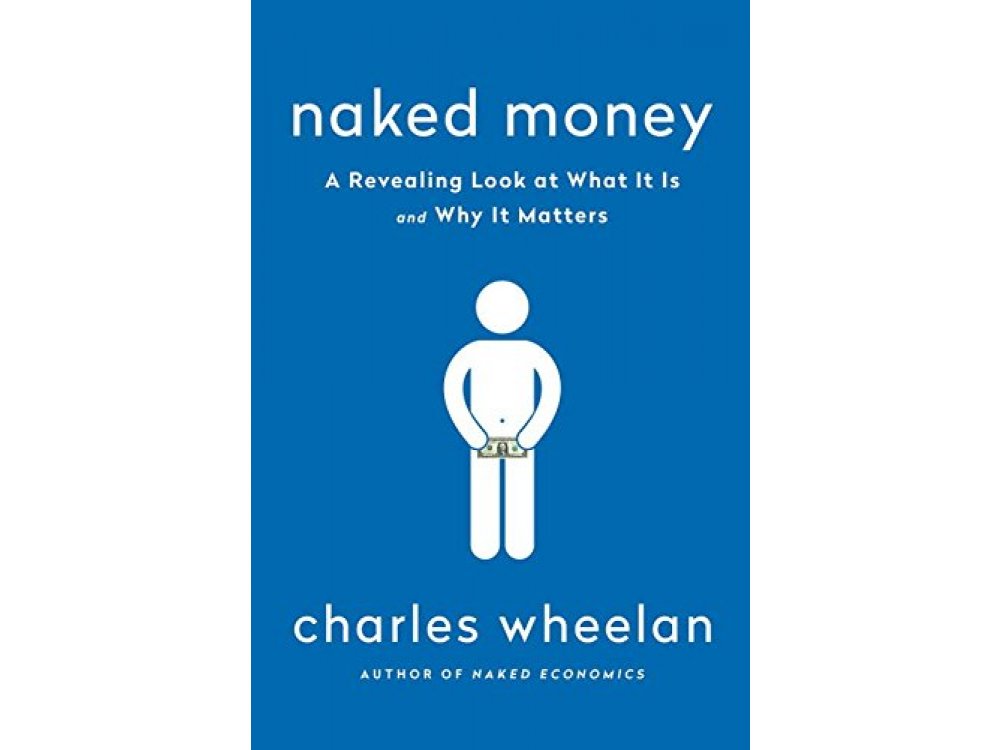 Naked Money: A Revealing Look at What It Is and Why It Matters