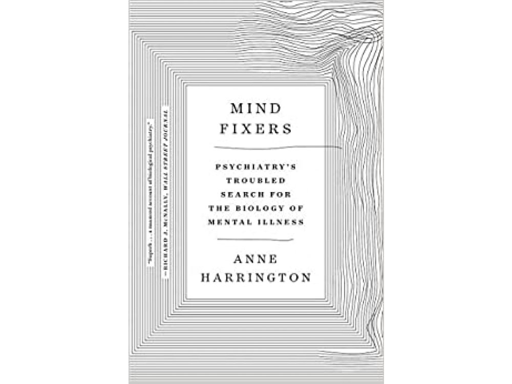 Mind Fixers: Psychiatry's Troubled Search for the Biology of Mental Illness