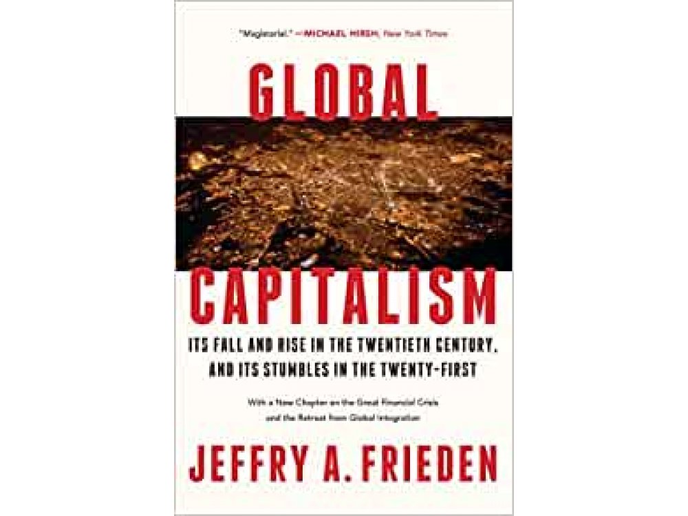 Global Capitalism: Its Fall and Rise in the Twentieth Century, and Its Stumbles in the Twenty-First