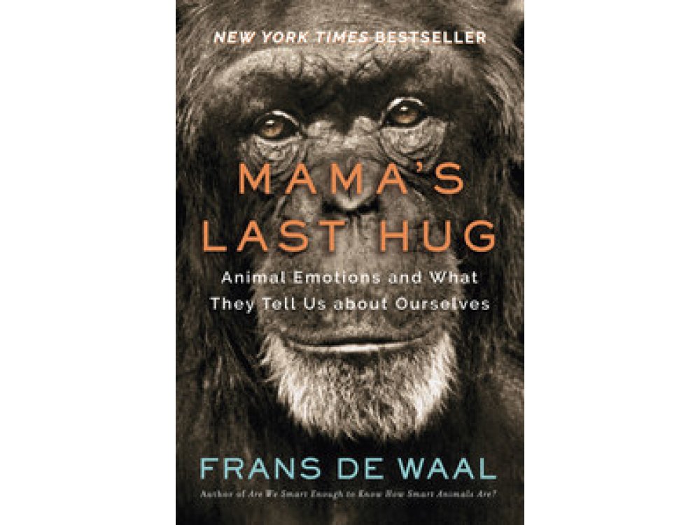 Mama's Last Hug: Animal Emotions and What They Tell Us about Ourselves