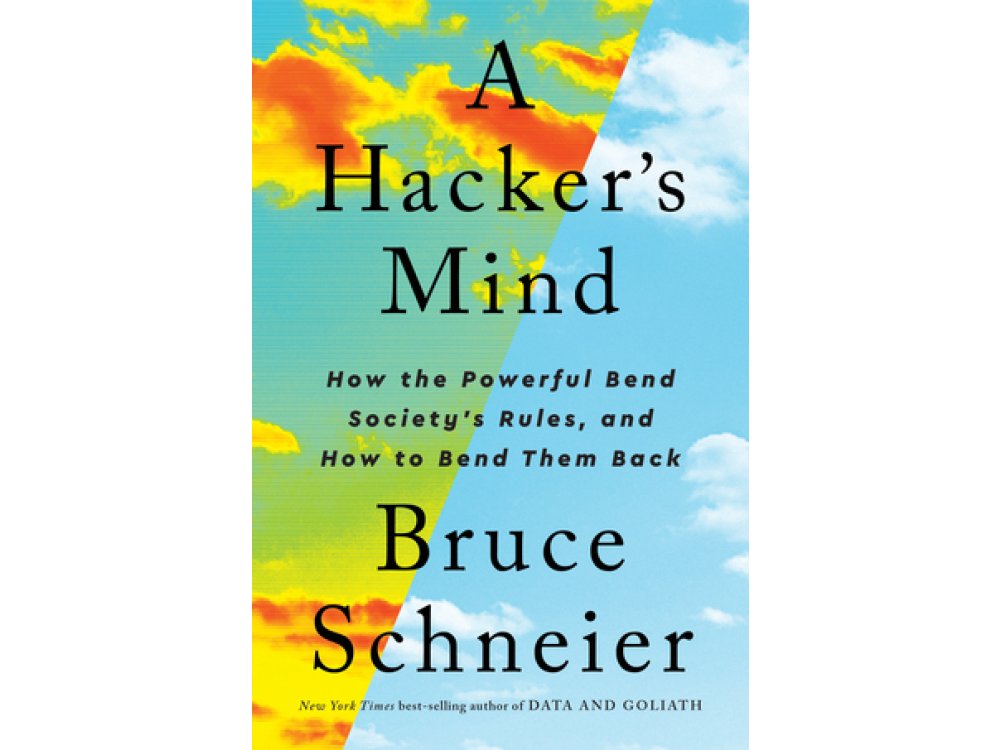 Α Hacker’s Mind: How the Powerful Bend Society’s Rules, and How to Bend them Back