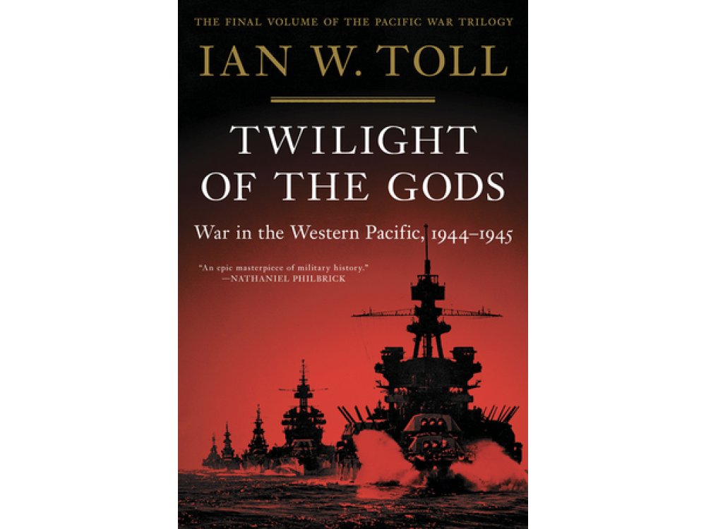 Twilight of the Gods: War in the Western Pacific, 1944-1945