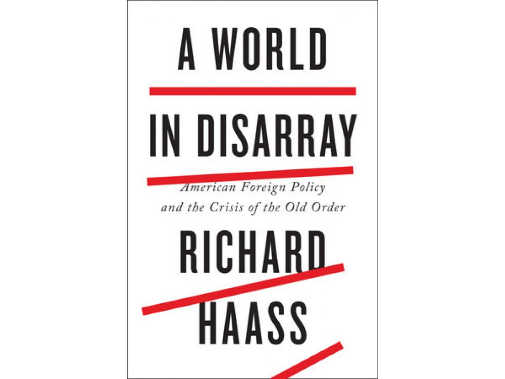 A World in Disarray: American Foreign Policy and the Crisis of the Old Order