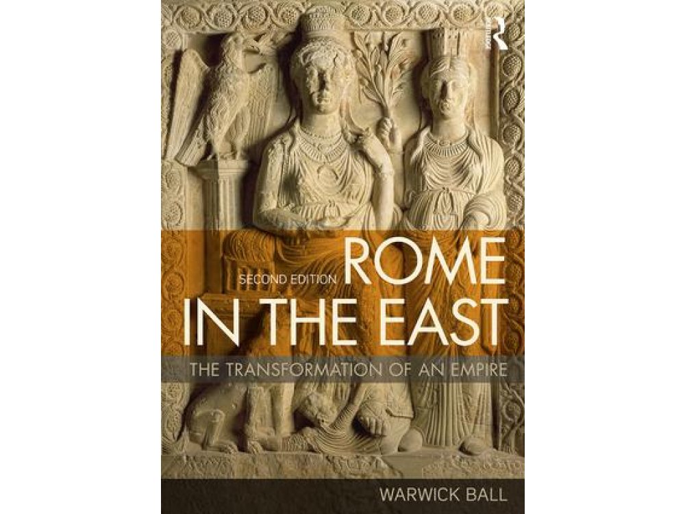 Rome in the East: The Transformation of an Empire