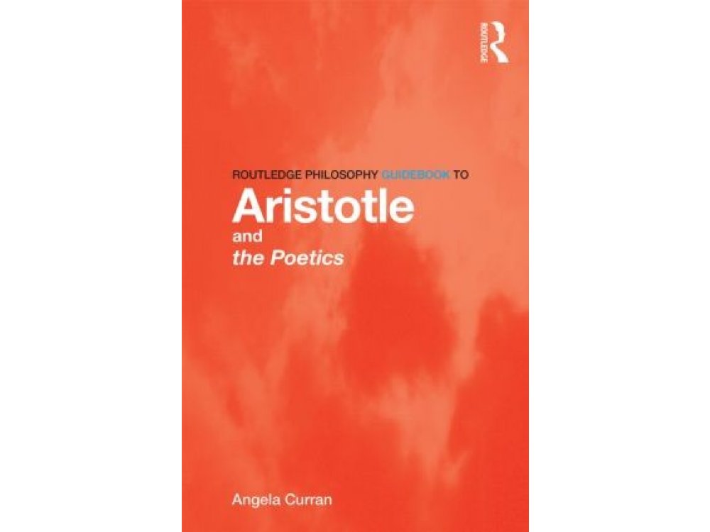 Routledge Philosophy Guidebook to Aristotle and the Poetics