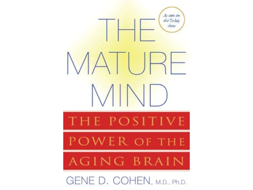 The Mature Mind: The Positive Power of the Aging Brain