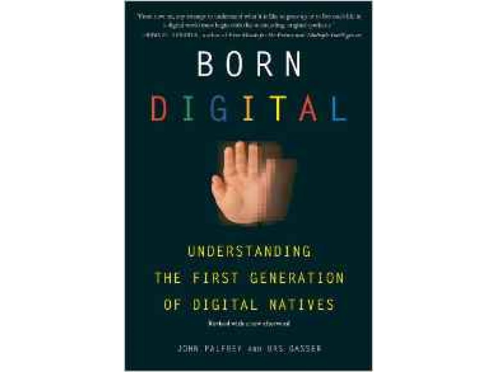 Born Digital: Understanding the First Generation of Digital Natives