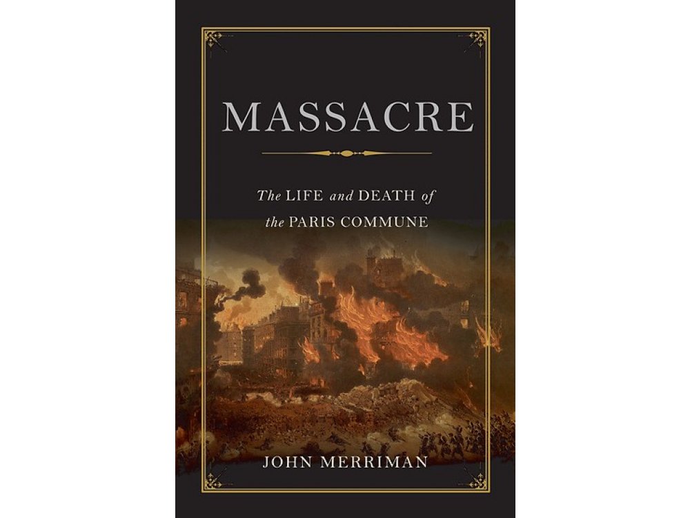 Massacre : The Life and Death of the Paris Commune