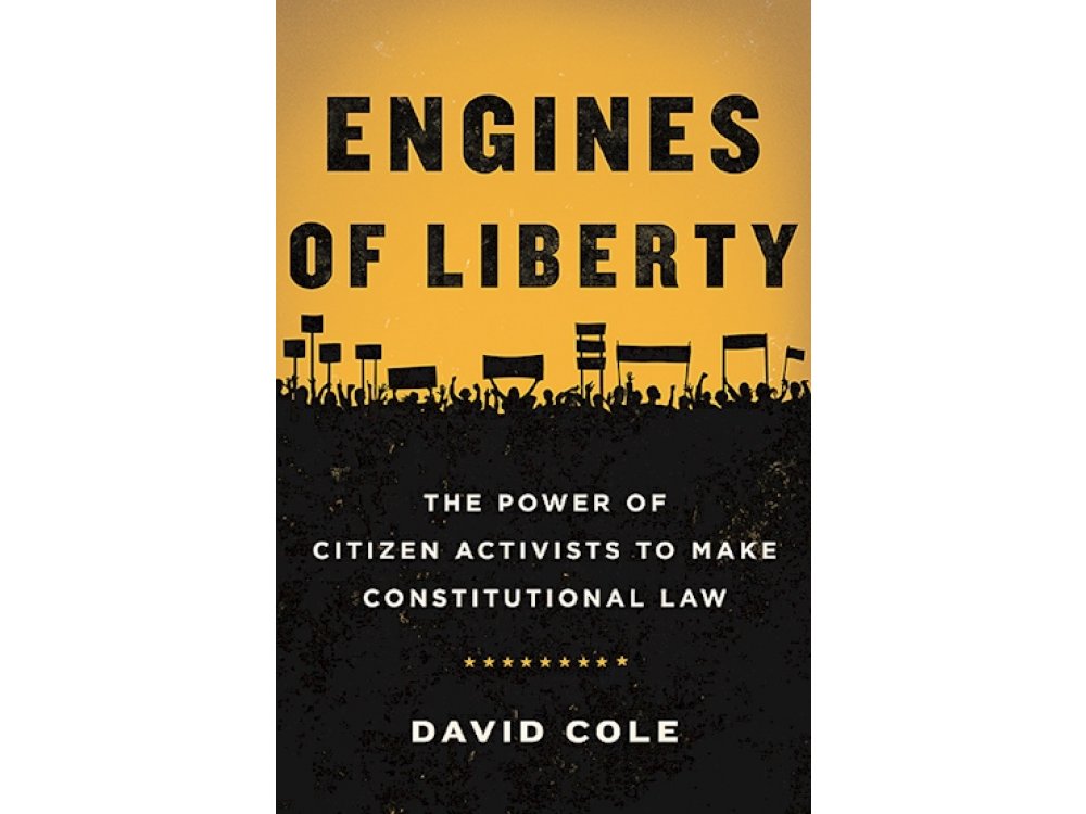 Engines of Liberty: The Power of Citizen Activists to Make Constitutional Law