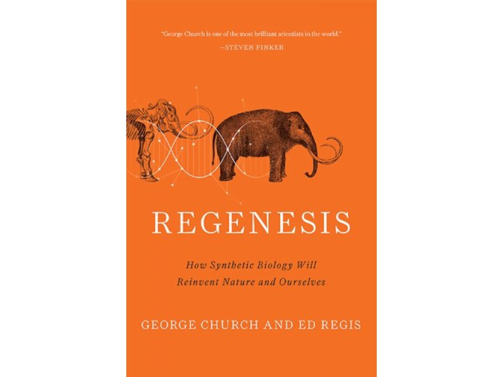 Regenesis: How Synthetic Biology Will Reinvent Nature and Ourselves