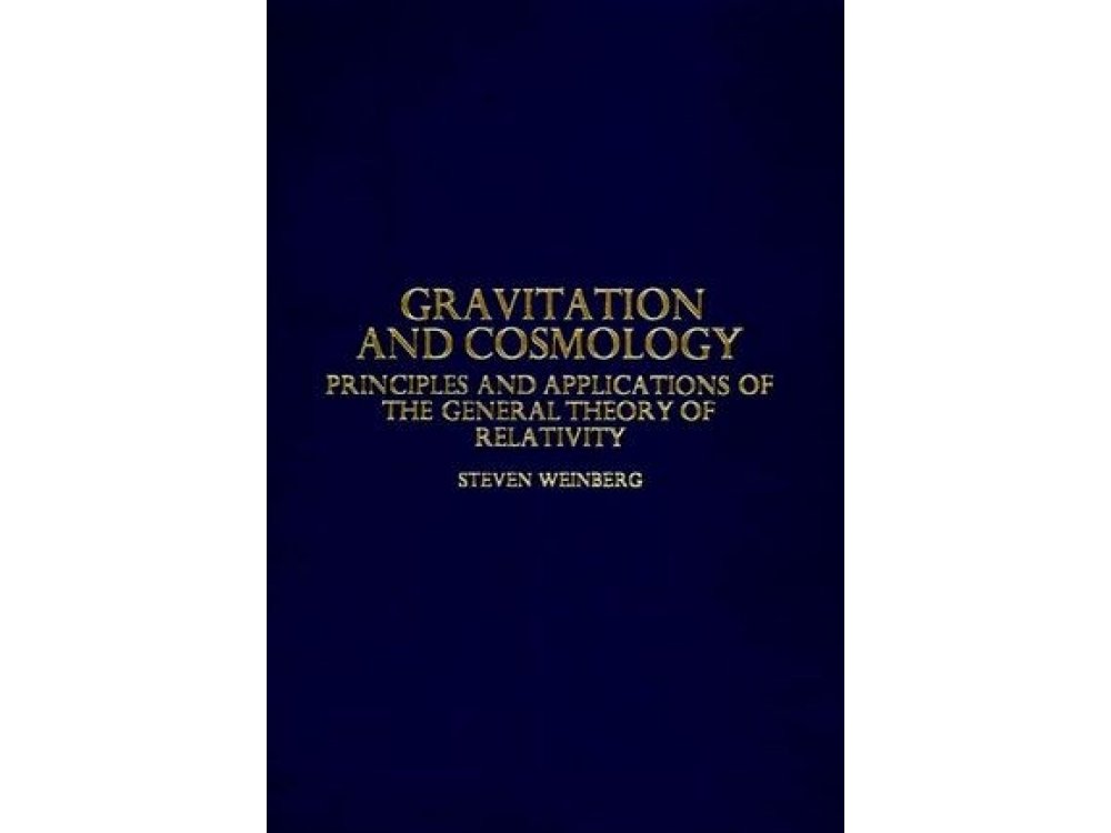 Gravitation and Cosmology: Principles and Applications of the General Theory of Relativity
