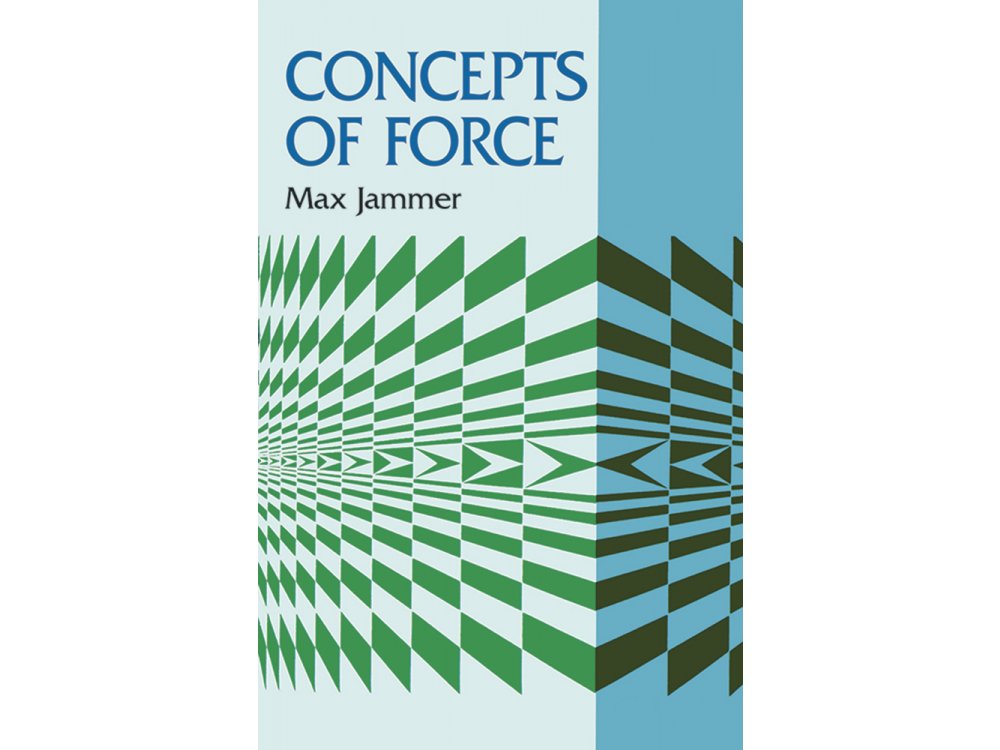 Concepts of Force: A Study in the Foundation of Dynamics