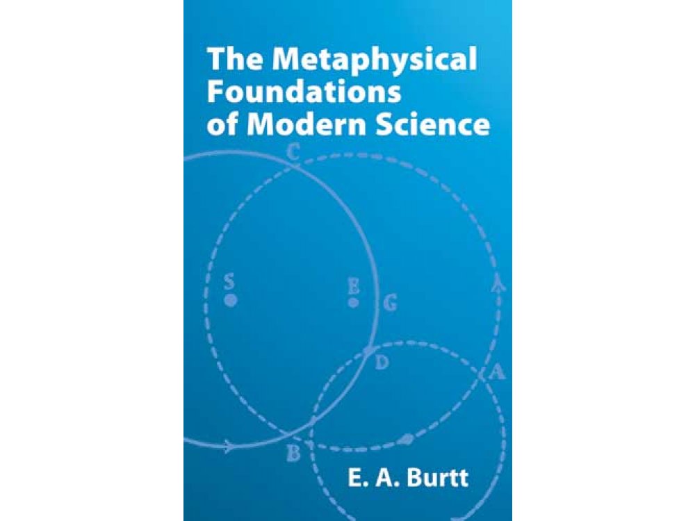 The Metaphysical Foundations of Modern Science