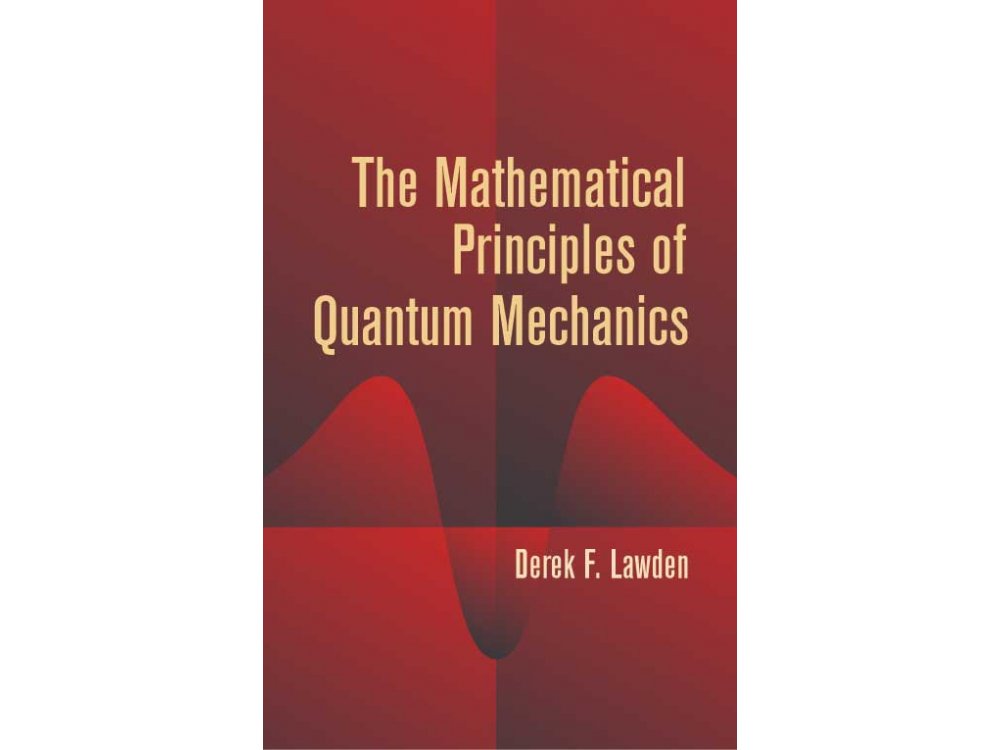 The Mathematical Principles of Quantum Mechanics