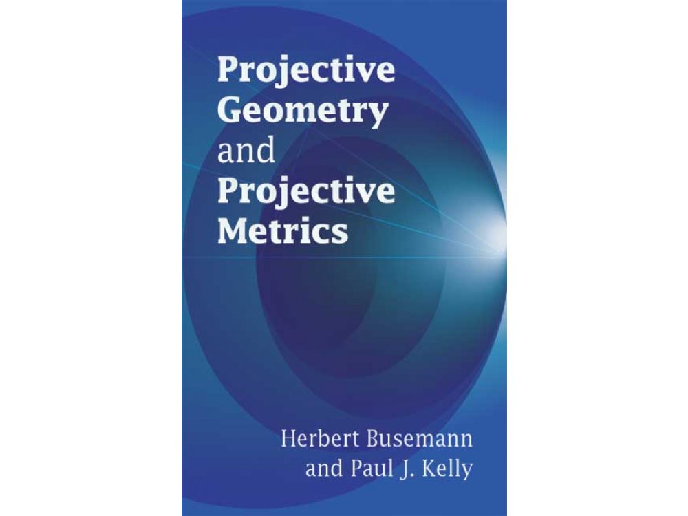 Projective Geometry and Projective Metrics