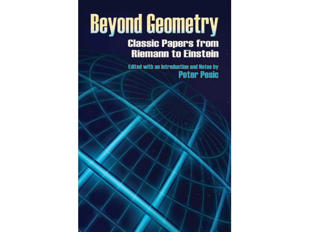 Beyond Geometry: Classic Papers from Riemann to Einstein