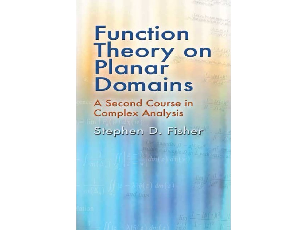 Function Theory on Planar Domains: A Second Course In Complex Analysis