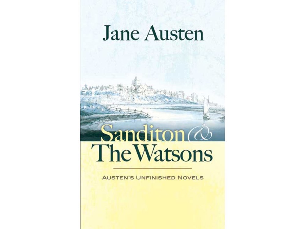 Sanditon and The Watsons: Austen's Unfinished Novels