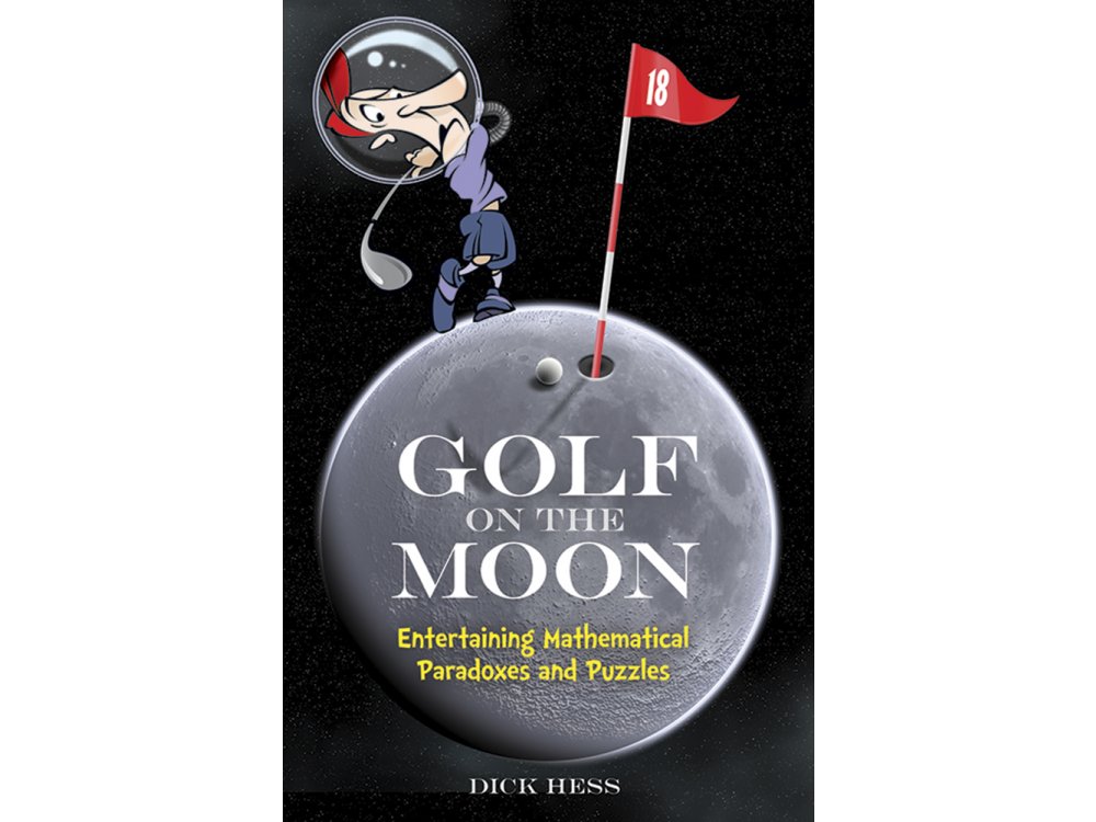 Golf On the Moon: Entertaining Mathematical Paradoxes and Puzzles