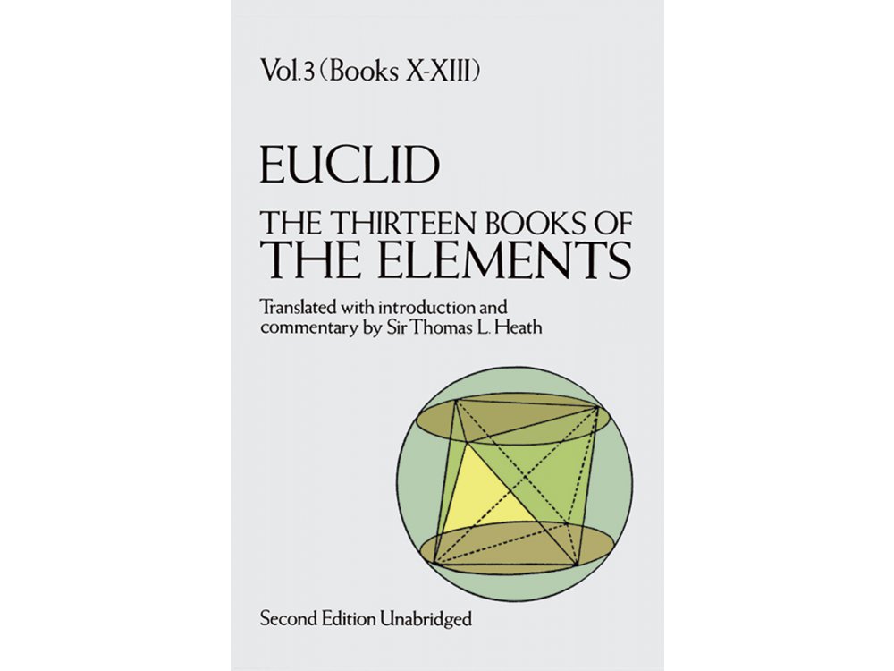 The Thirteen Books of the Elements: Volume 3 (Books X-XIII)