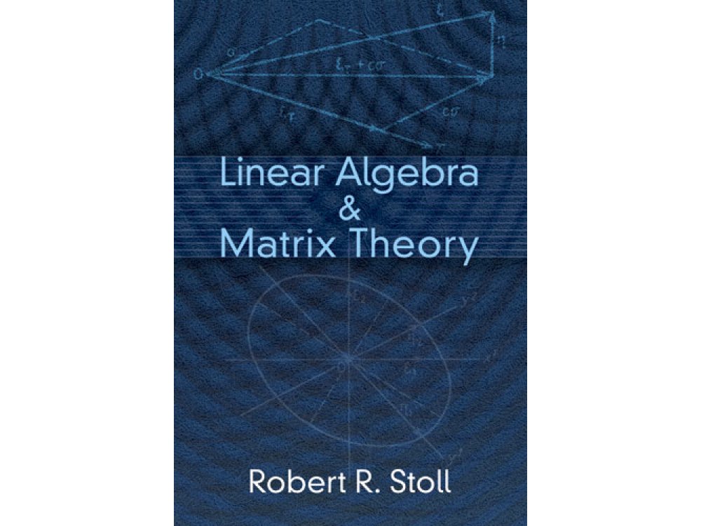 Linear Algebra and Matrix Theory