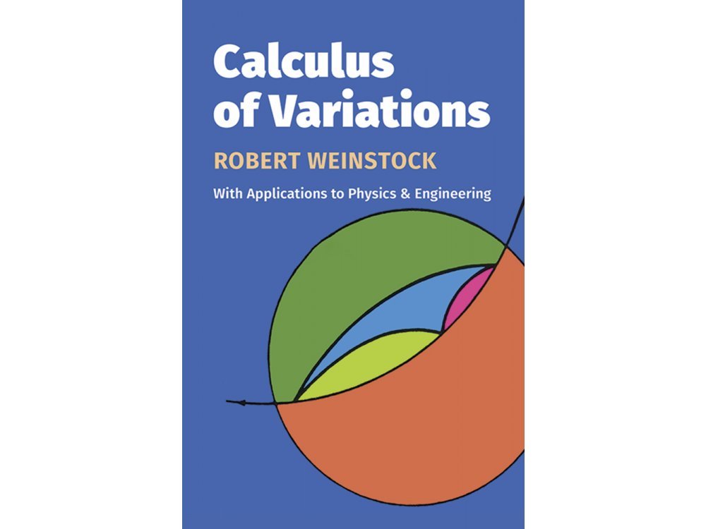 Calculus of Varations with Applications to Physics and Engineering