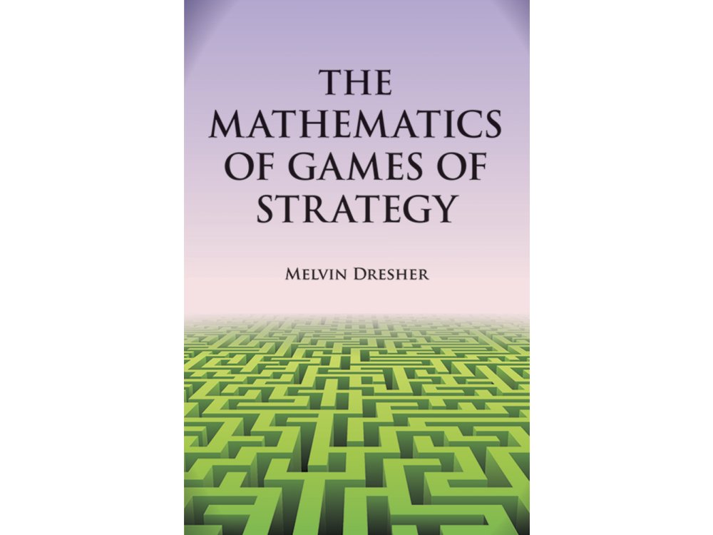 The Mathematics of Games of Strategy: Theory and Applications