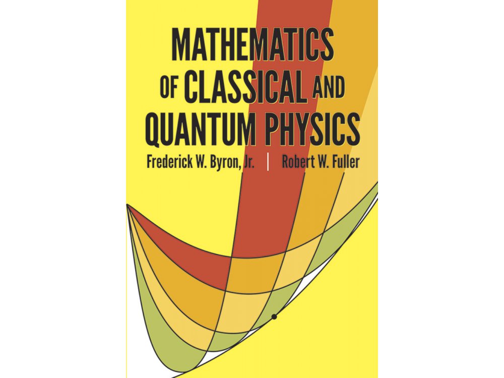 Mathematics of Classical and Quantum Physics
