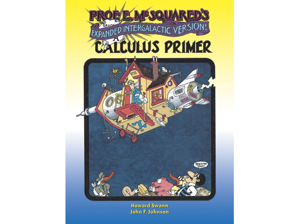 Prof. E. McSquared's Calculus Primer: Expanded Intergalactic Version