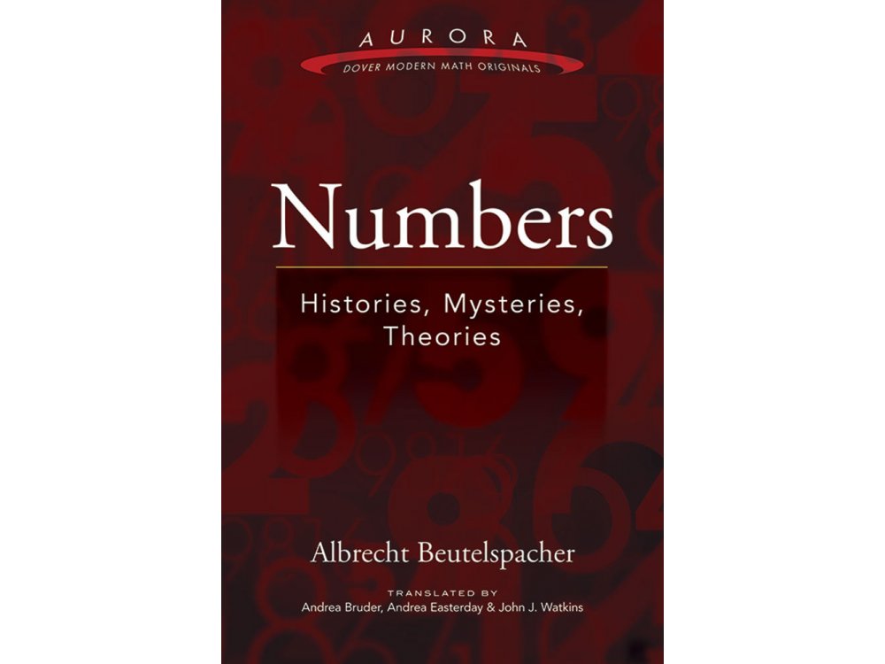 Numbers: Histories, Mysteries, Theories