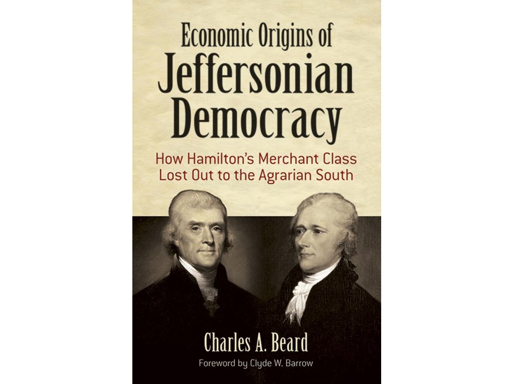 Economic Origins of Jeffersonian Democracy: How Hamilton's Merchant Class Lost Out to the Agrarian South