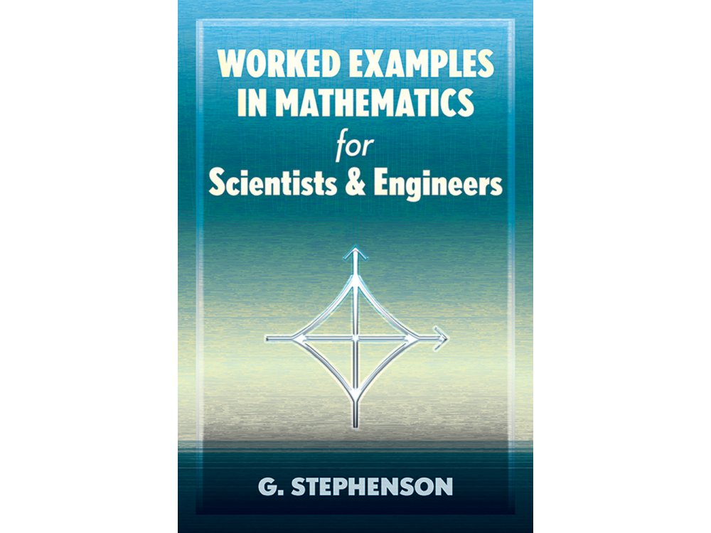 Worked Examples in Mathematics for Scientists and Engineers