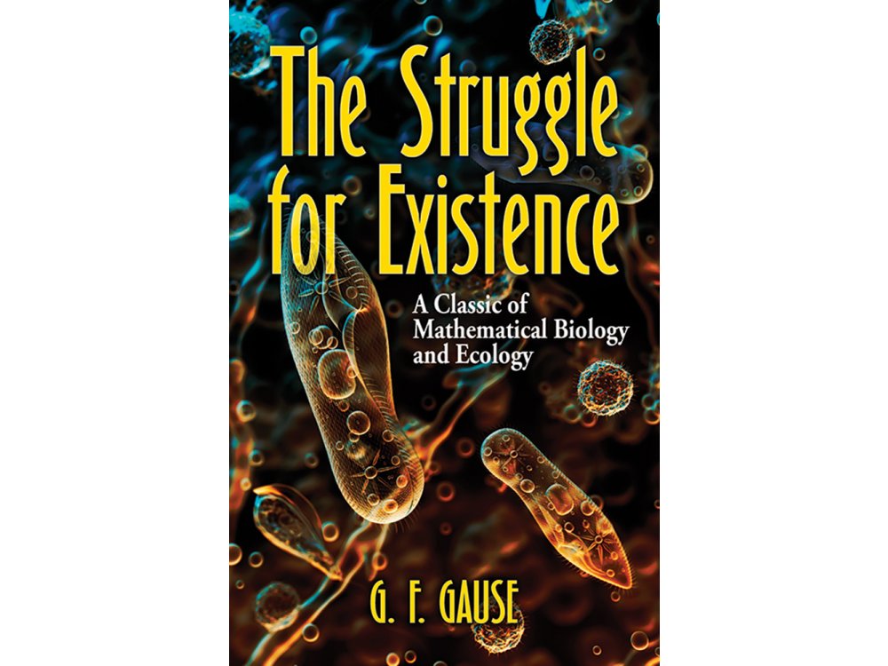 The Struggle for Existence: A Classic of Mathematical Biology and Ecology