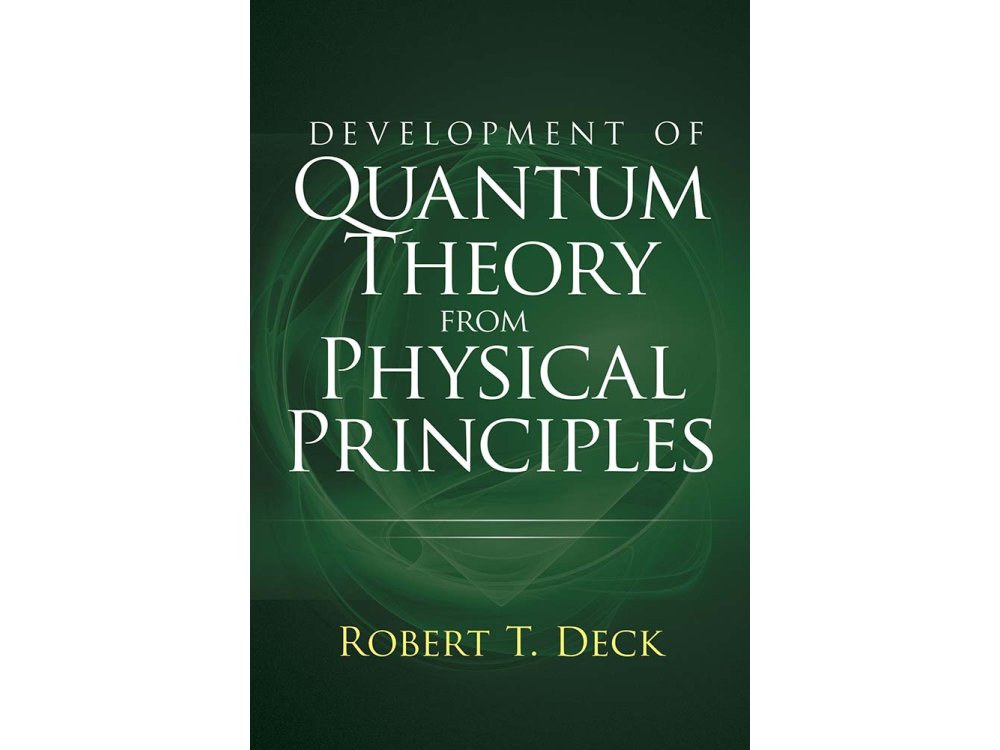Development of Quantum Theory from Physical Principles