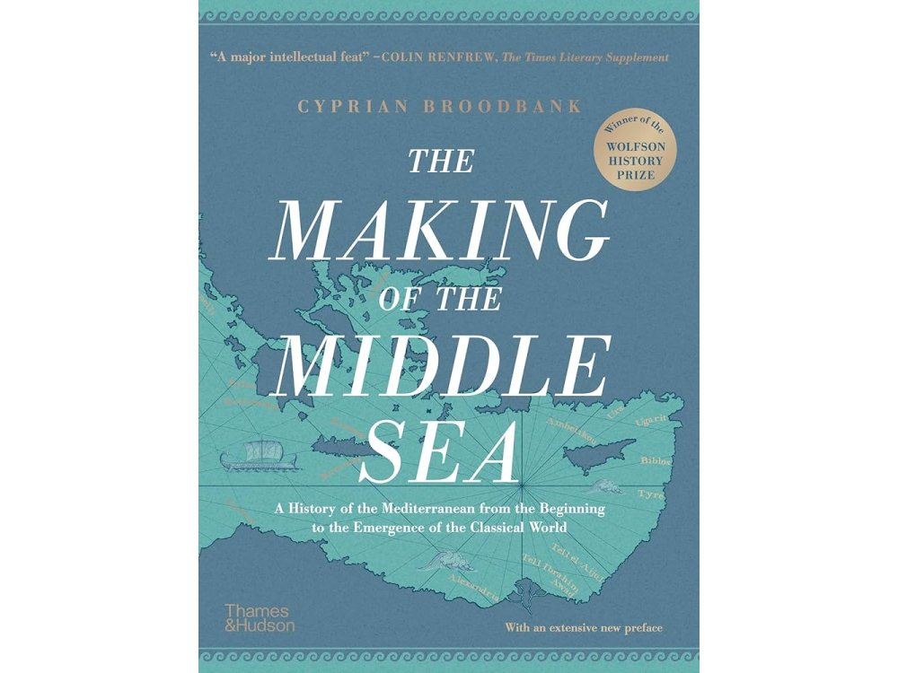 The Making of the Middle Sea: A History of the Mediterranean from the Beginning to the Emergence of the Classical World