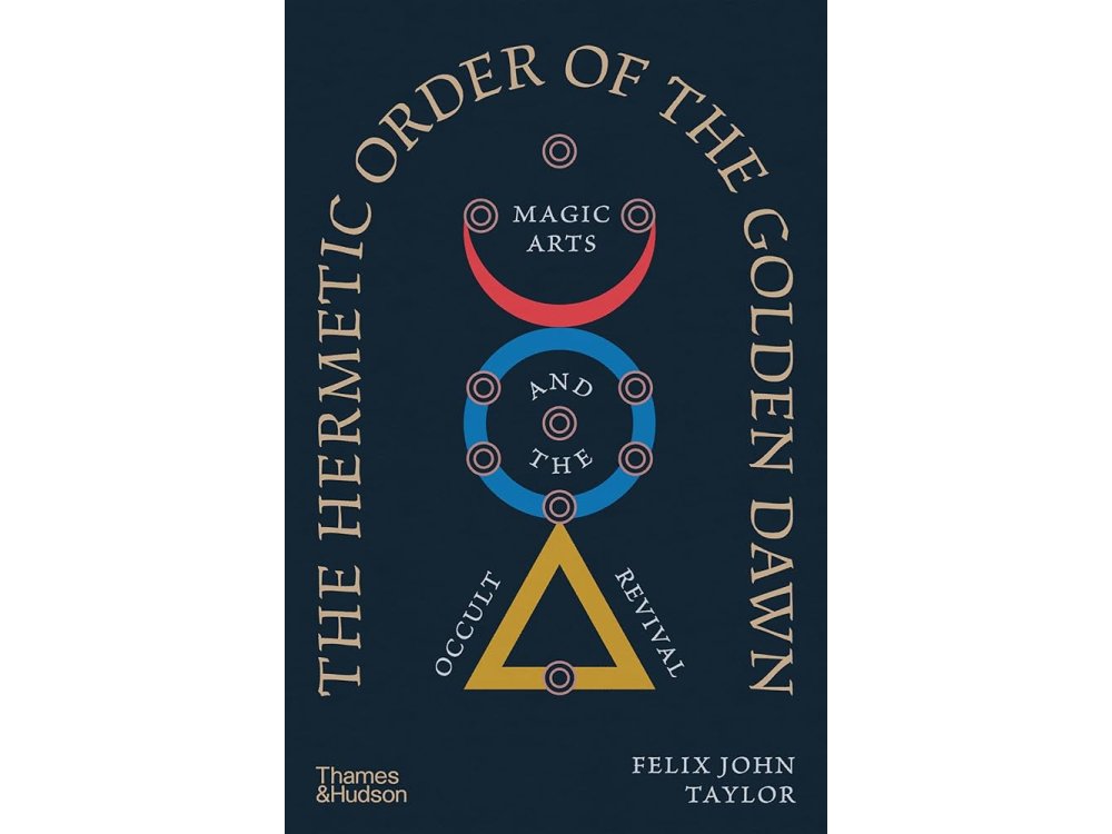 The Hermetic Order of the Golden Dawn: Magic Arts and the Occult Revival