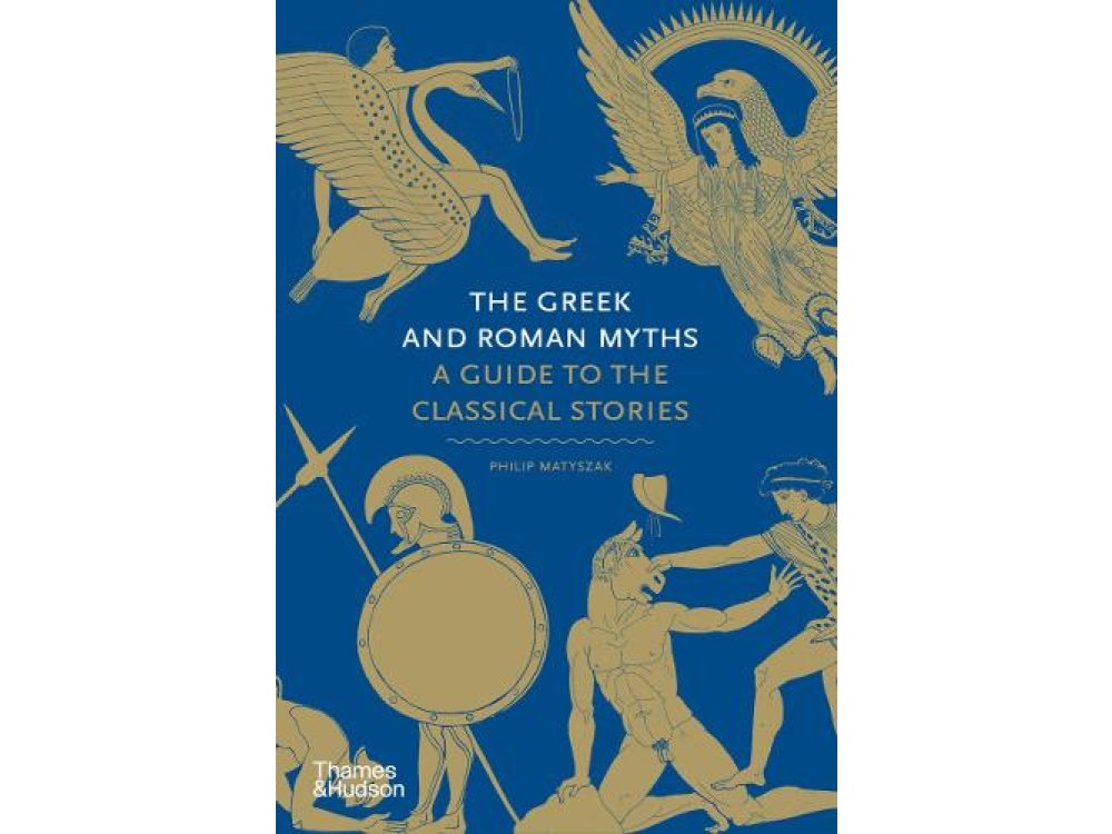 The Greek and Roman Myths: A Guide to the Classical Stories